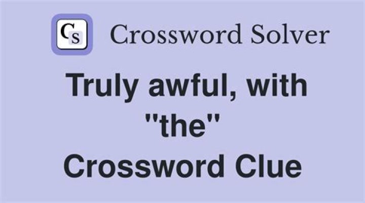 Most awful Crossword Clue