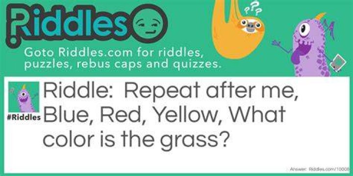 Repeat After Me, Blue, Red, Yellow, What Color is the Grass? Riddle Answer Solved